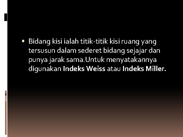  Bidang kisi ialah titik-titik kisi ruang yang tersusun dalam sederet bidang sejajar dan