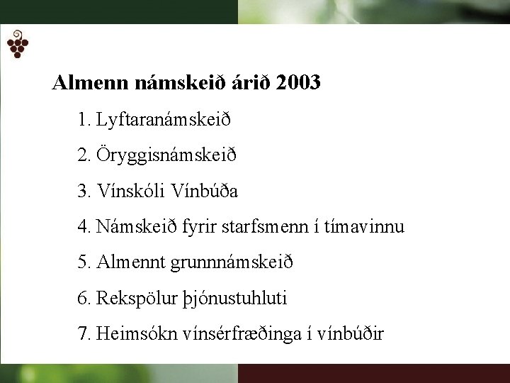 Almenn námskeið árið 2003 1. Lyftaranámskeið 2. Öryggisnámskeið 3. Vínskóli Vínbúða 4. Námskeið fyrir