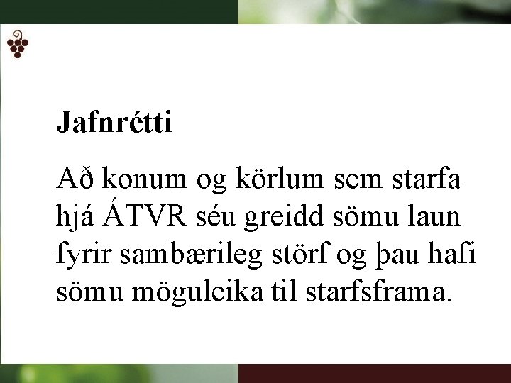 Jafnrétti Að konum og körlum sem starfa hjá ÁTVR séu greidd sömu laun fyrir