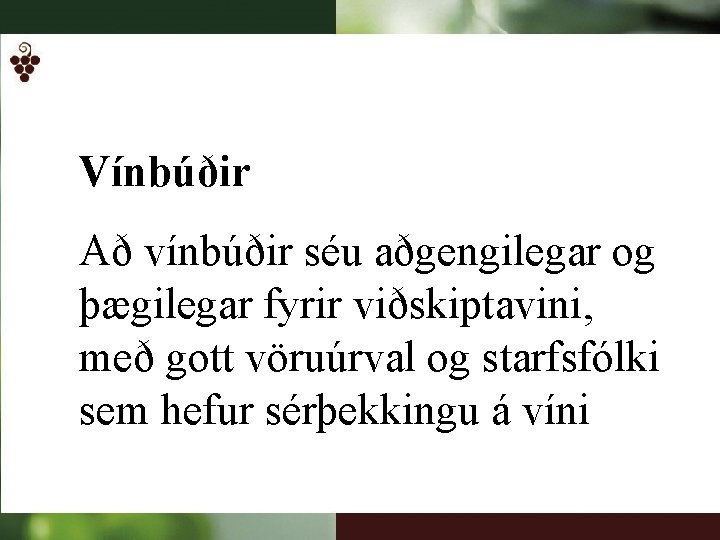 Vínbúðir Að vínbúðir séu aðgengilegar og þægilegar fyrir viðskiptavini, með gott vöruúrval og starfsfólki