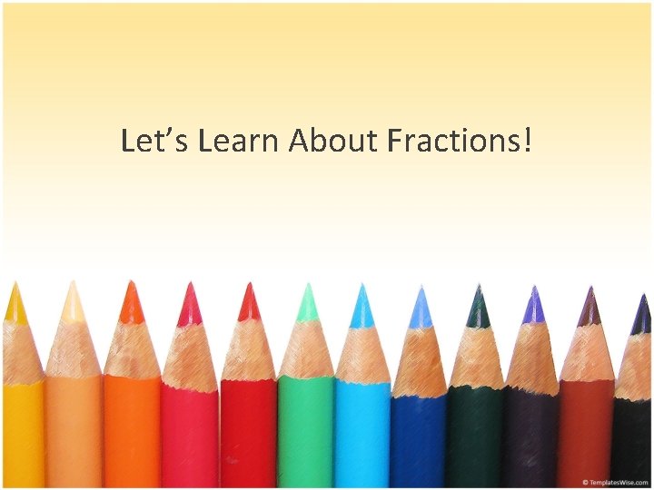 Let’s Learn About Fractions! 
