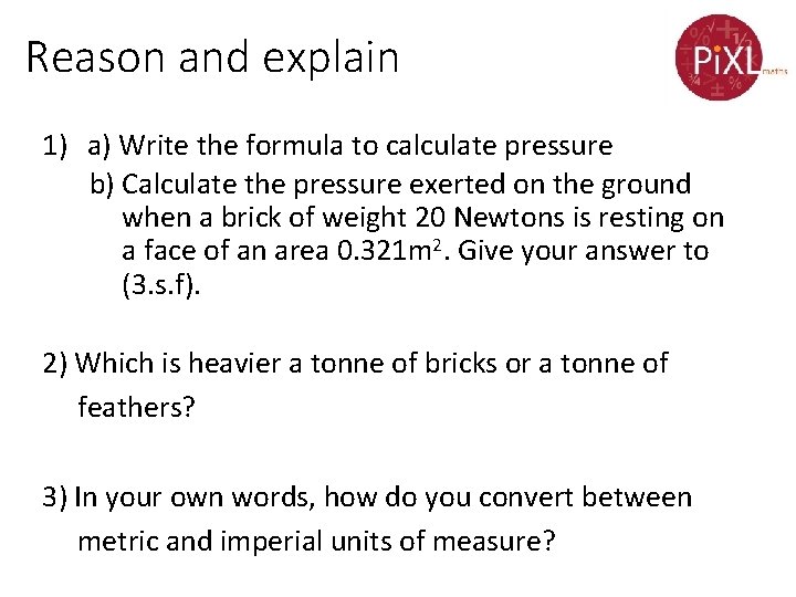 Reason and explain 1) a) Write the formula to calculate pressure b) Calculate the