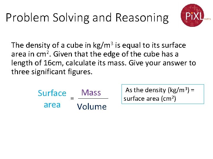 Problem Solving and Reasoning The density of a cube in kg/m 3 is equal