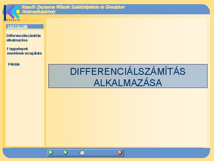 TARTALOM Differenciálszámítás alkalmazása Függvények mentének vizsgálata Példák DIFFERENCIÁLSZÁMÍTÁS ALKALMAZÁSA 