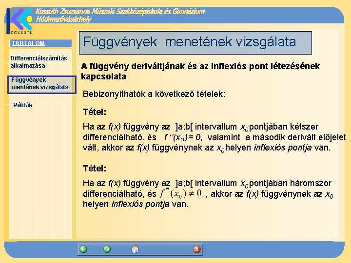 TARTALOM Differenciálszámítás alkalmazása Függvények mentének vizsgálata Példák Függvények menetének vizsgálata A függvény deriváltjának és