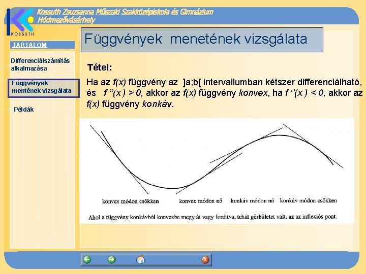 TARTALOM Differenciálszámítás alkalmazása Függvények mentének vizsgálata Példák Függvények menetének vizsgálata Tétel: Ha az f(x)