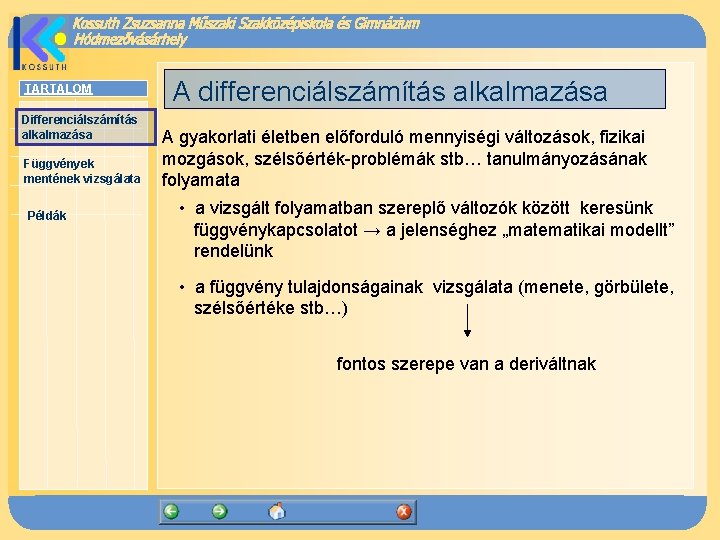 TARTALOM Differenciálszámítás alkalmazása Függvények mentének vizsgálata Példák A differenciálszámítás alkalmazása A gyakorlati életben előforduló