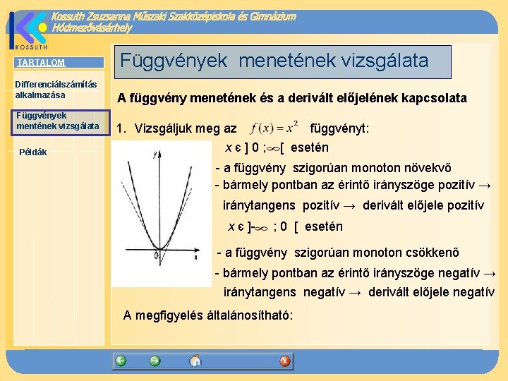 TARTALOM Differenciálszámítás alkalmazása Függvények mentének vizsgálata Példák Függvények menetének vizsgálata A függvény menetének és