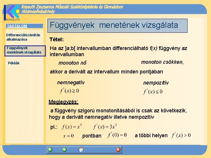 TARTALOM Függvények menetének vizsgálata Differenciálszámítás alkalmazása Tétel: Függvények mentének vizsgálata Példák Ha az ]a;