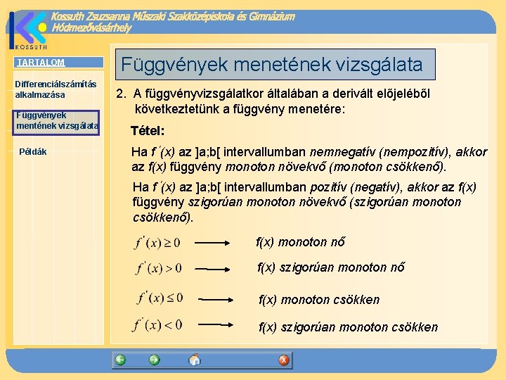 TARTALOM Differenciálszámítás alkalmazása Függvények mentének vizsgálata Példák Függvények menetének vizsgálata 2. A függvényvizsgálatkor általában