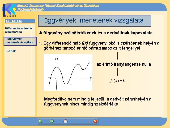 TARTALOM Differenciálszámítás alkalmazása Függvények mentének vizsgálata Példák Függvények menetének vizsgálata A függvény szélsőértékének és