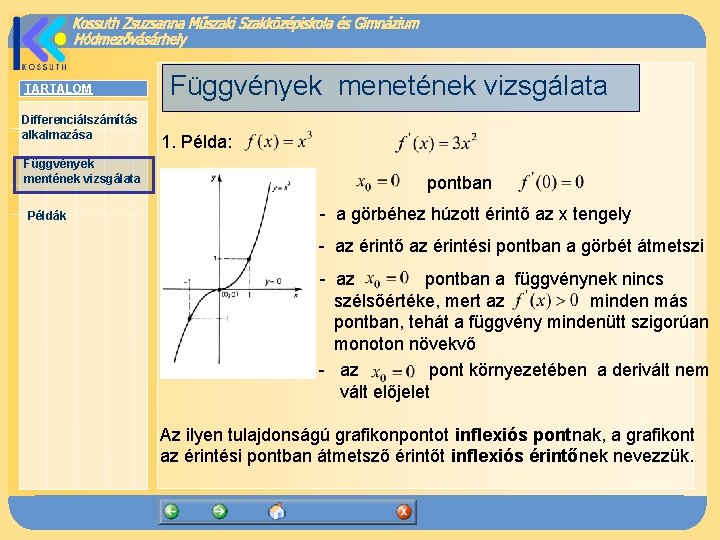 TARTALOM Differenciálszámítás alkalmazása Függvények mentének vizsgálata Példák Függvények menetének vizsgálata 1. Példa: pontban -