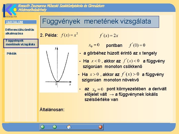 TARTALOM Differenciálszámítás alkalmazása Függvények menetének vizsgálata 2. Példa: Függvények mentének vizsgálata pontban - a