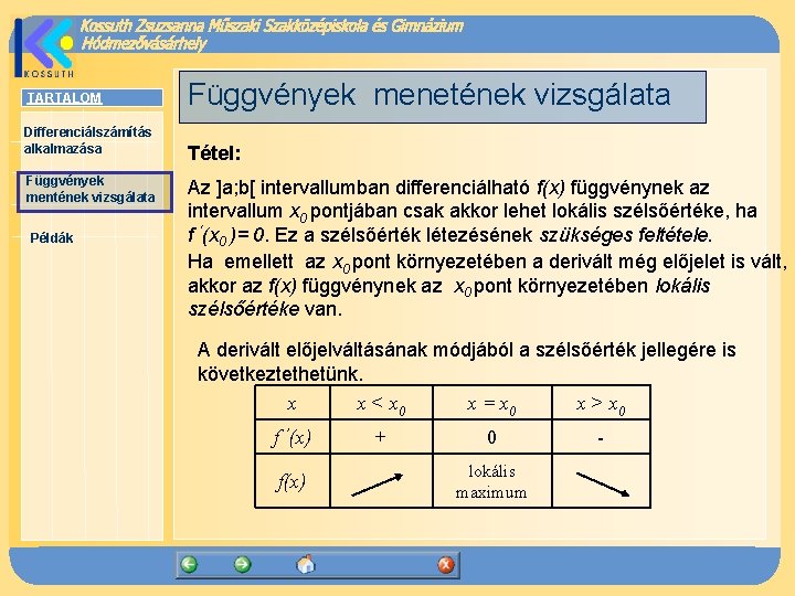 TARTALOM Differenciálszámítás alkalmazása Függvények mentének vizsgálata Példák Függvények menetének vizsgálata Tétel: Az ]a; b[