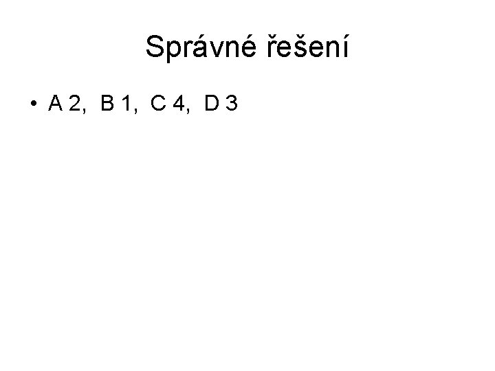 Správné řešení • A 2, B 1, C 4, D 3 