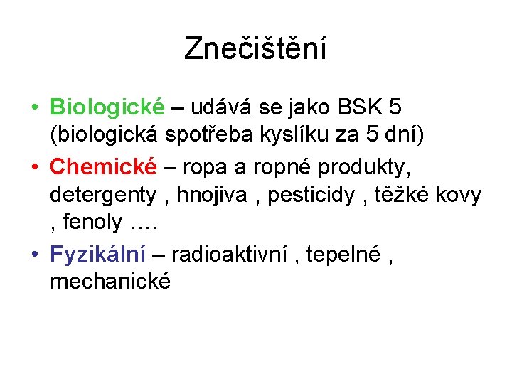 Znečištění • Biologické – udává se jako BSK 5 (biologická spotřeba kyslíku za 5