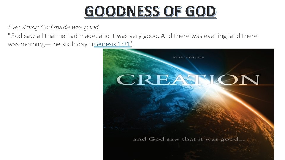 GOODNESS OF GOD Everything God made was good. "God saw all that he had