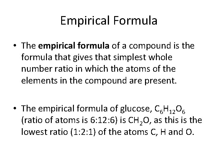 Empirical Formula • The empirical formula of a compound is the formula that gives