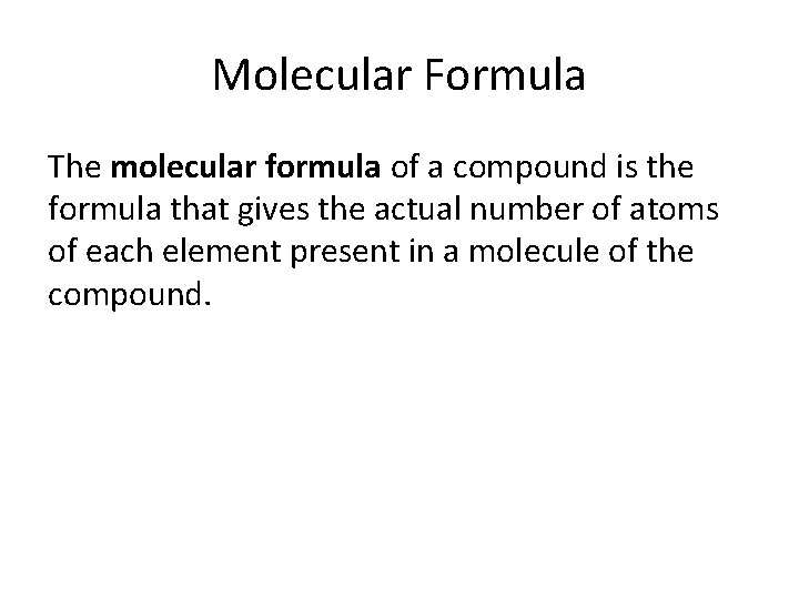 Molecular Formula The molecular formula of a compound is the formula that gives the