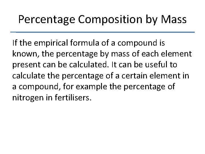 Percentage Composition by Mass If the empirical formula of a compound is known, the