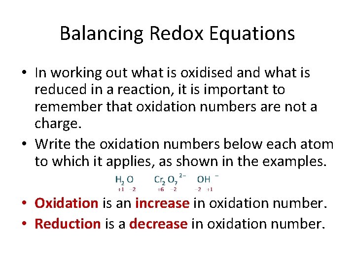 Balancing Redox Equations • In working out what is oxidised and what is reduced