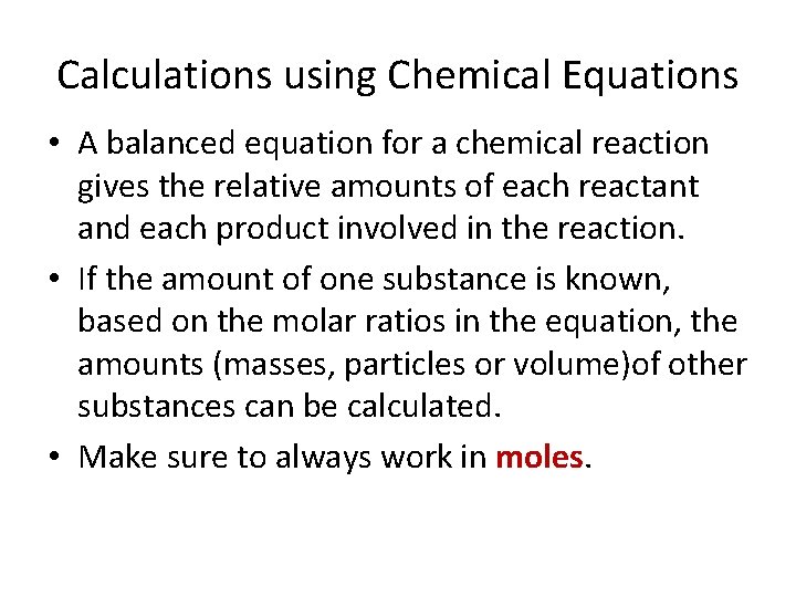 Calculations using Chemical Equations • A balanced equation for a chemical reaction gives the