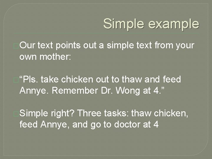 Simple example �Our text points out a simple text from your own mother: �“Pls.