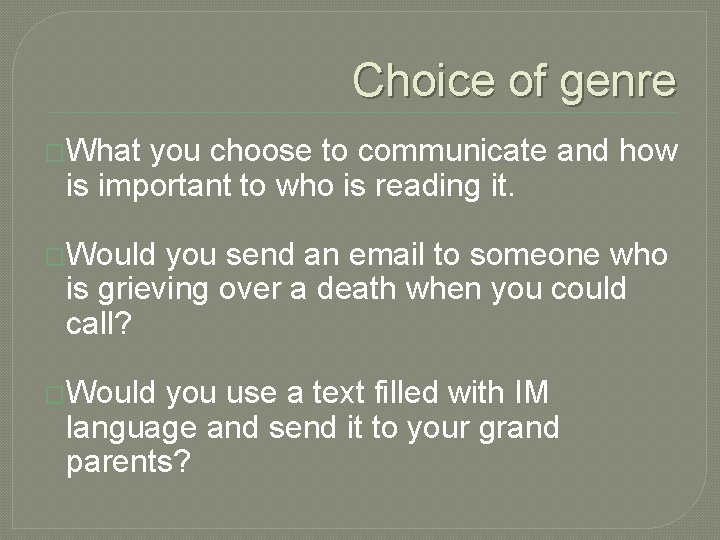 Choice of genre �What you choose to communicate and how is important to who