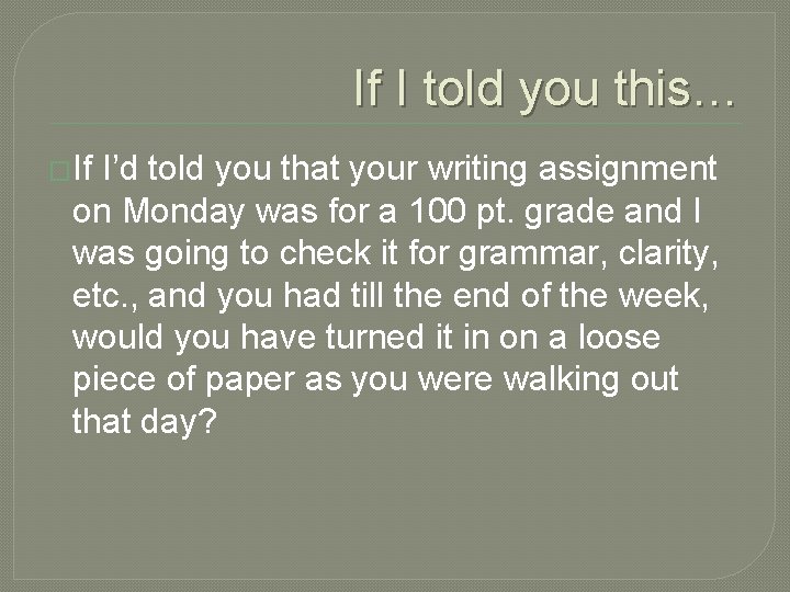 If I told you this… �If I’d told you that your writing assignment on