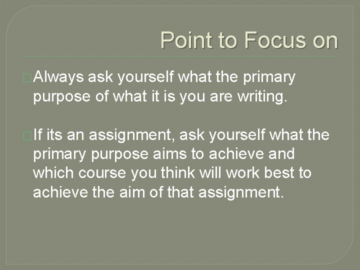 Point to Focus on �Always ask yourself what the primary purpose of what it