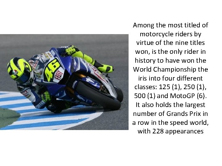 Among the most titled of motorcycle riders by virtue of the nine titles won,