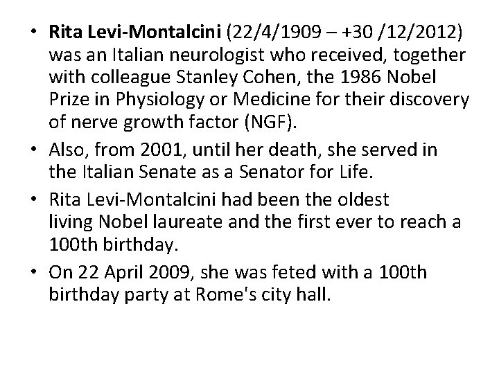  • Rita Levi-Montalcini (22/4/1909 – +30 /12/2012) was an Italian neurologist who received,