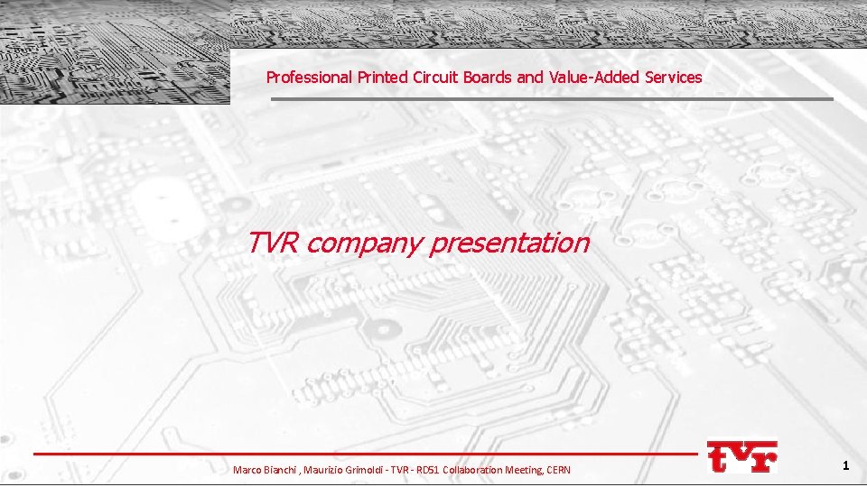 Professional Printed Circuit Boards and Value-Added Services TVR company presentation Marco Bianchi , Maurizio