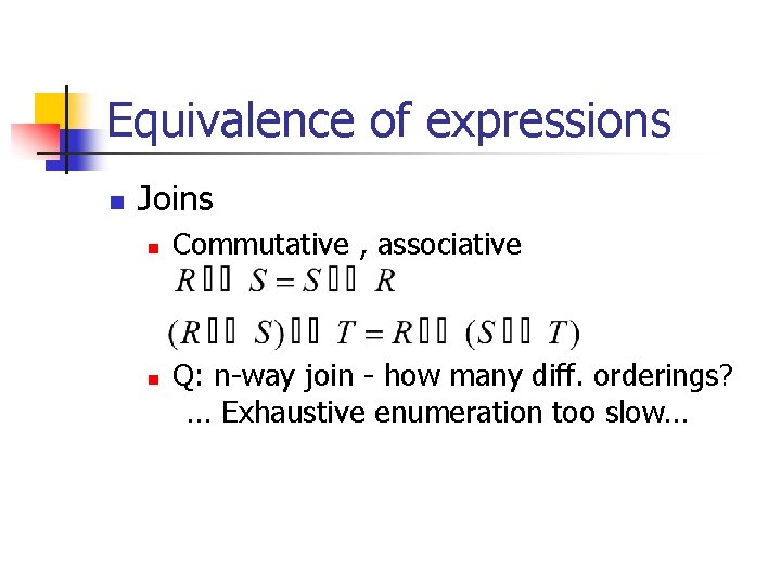 Equivalence of expressions n Joins n n Commutative , associative Q: n-way join -