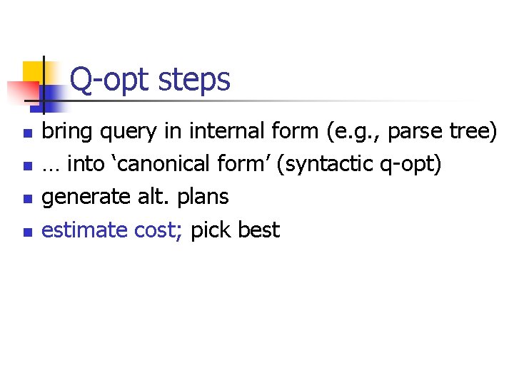 Q-opt steps n n bring query in internal form (e. g. , parse tree)