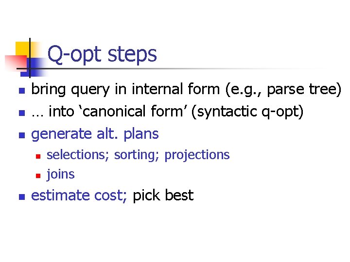 Q-opt steps n n n bring query in internal form (e. g. , parse