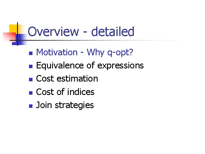 Overview - detailed n n n Motivation - Why q-opt? Equivalence of expressions Cost