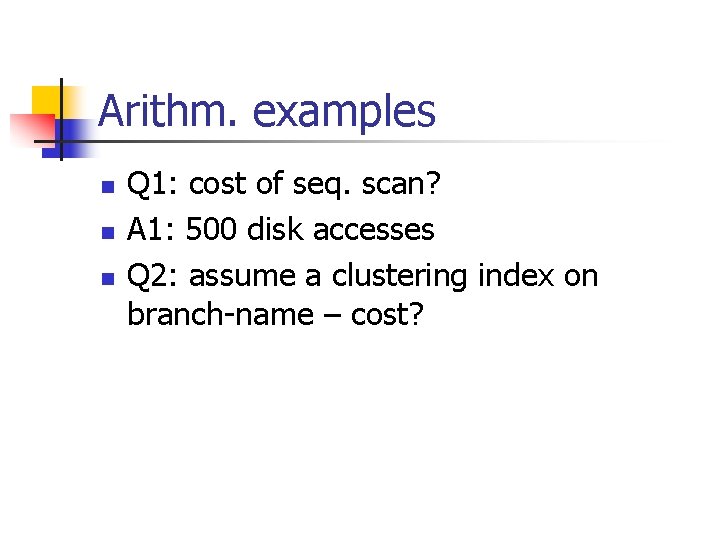 Arithm. examples n n n Q 1: cost of seq. scan? A 1: 500