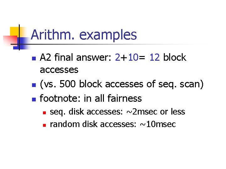 Arithm. examples n n n A 2 final answer: 2+10= 12 block accesses (vs.