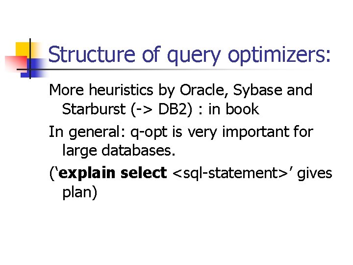 Structure of query optimizers: More heuristics by Oracle, Sybase and Starburst (-> DB 2)