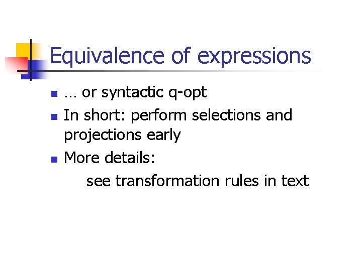 Equivalence of expressions n n n … or syntactic q-opt In short: perform selections