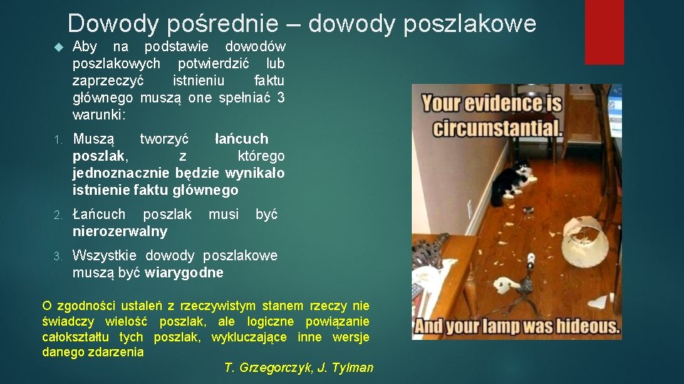 Dowody pośrednie – dowody poszlakowe Aby na podstawie dowodów poszlakowych potwierdzić lub zaprzeczyć istnieniu