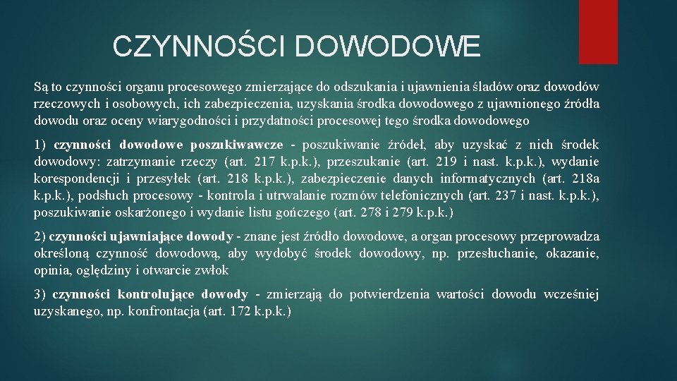 CZYNNOŚCI DOWODOWE Są to czynności organu procesowego zmierzające do odszukania i ujawnienia śladów oraz