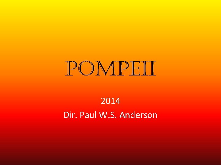 pompeii 2014 Dir. Paul W. S. Anderson 