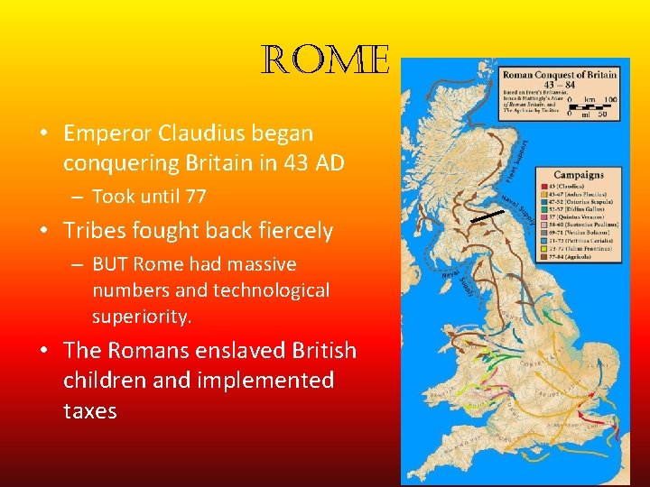 rome • Emperor Claudius began conquering Britain in 43 AD – Took until 77