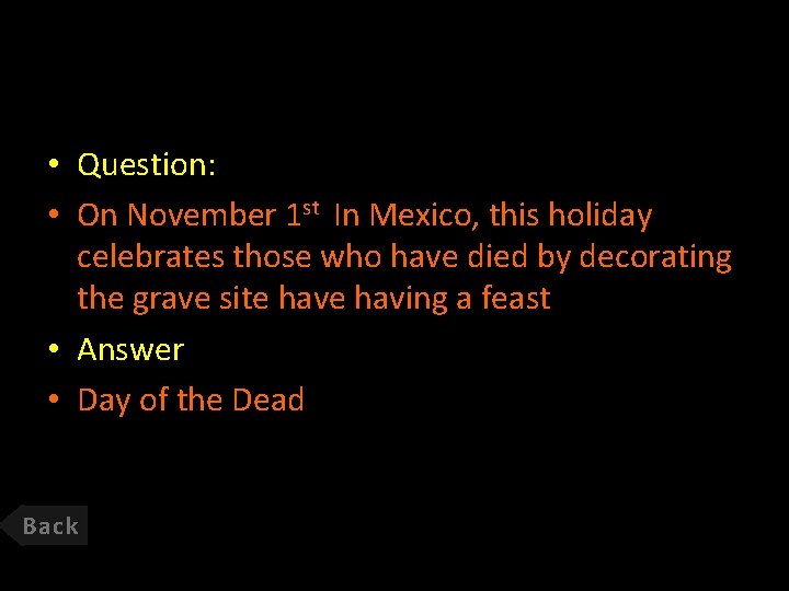  • Question: • On November 1 st In Mexico, this holiday celebrates those