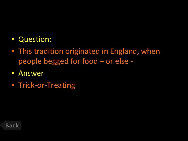  • Question: • This tradition originated in England, when people begged for food