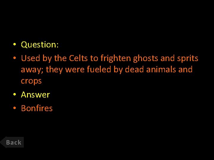  • Question: • Used by the Celts to frighten ghosts and sprits away;