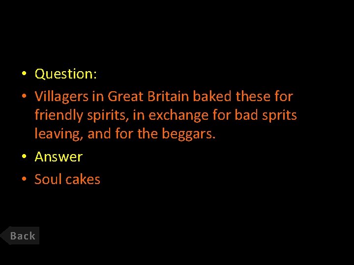  • Question: • Villagers in Great Britain baked these for friendly spirits, in