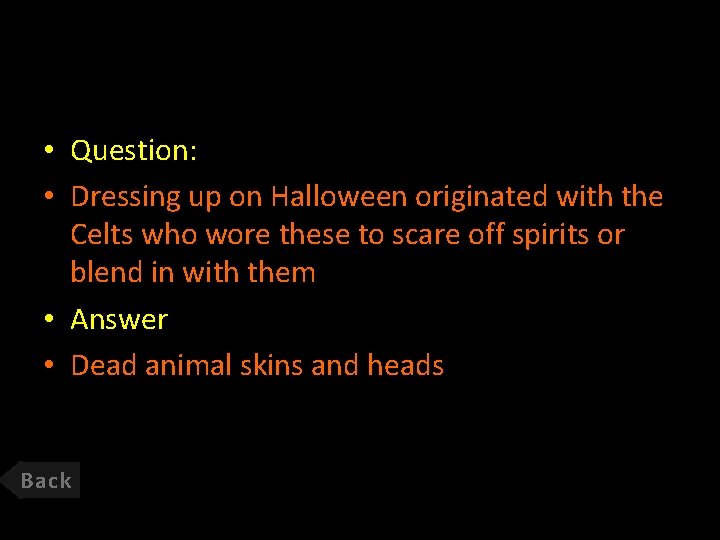  • Question: • Dressing up on Halloween originated with the Celts who wore